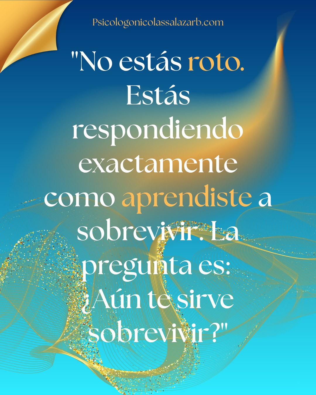 "No estás roto. Estás respondiendo exactamente como aprendiste a sobrevivir." — Psicólogo Nicolás Salazar